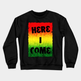 Here I Come Crewneck Sweatshirt